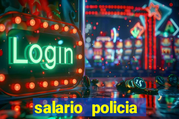 salario policia civil ba